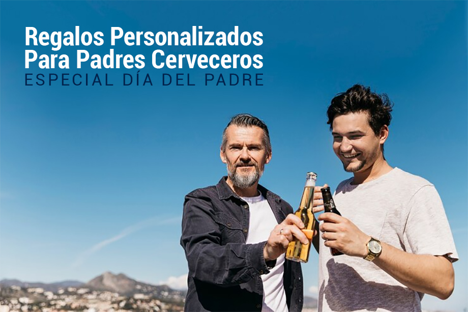 Regalos personalizados para padres cerveceros: tu padre se merece un detalle único